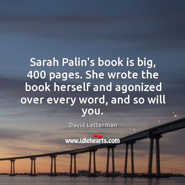 Sarah Palin’s book is big, 400 pages. She wrote the book herself and David Letterman Picture Quote