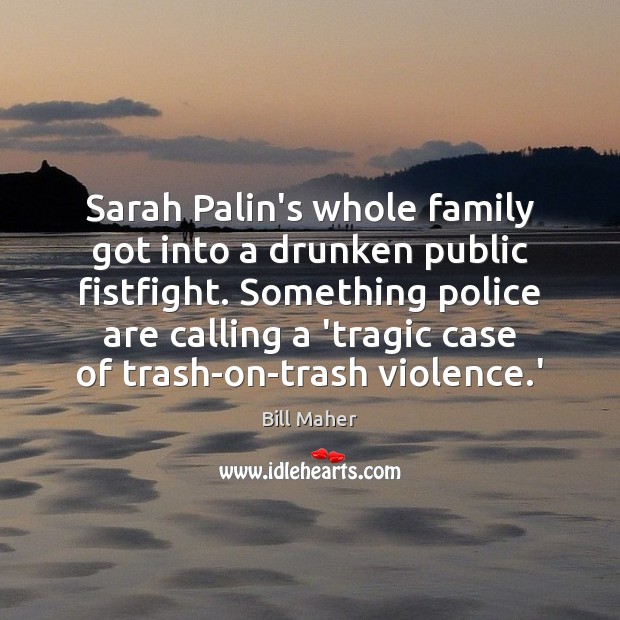 Sarah Palin’s whole family got into a drunken public fistfight. Something police Image