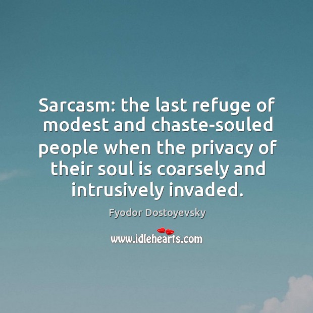 Sarcasm: the last refuge of modest and chaste-souled people Image