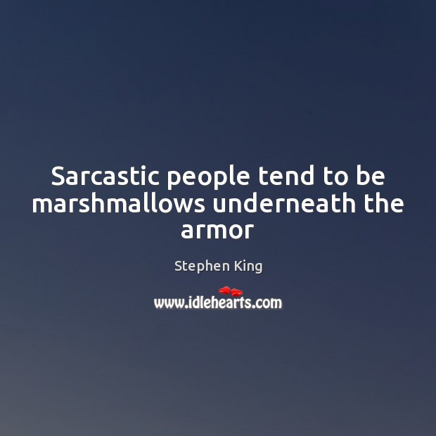 Sarcastic people tend to be marshmallows underneath the armor Sarcastic Quotes Image