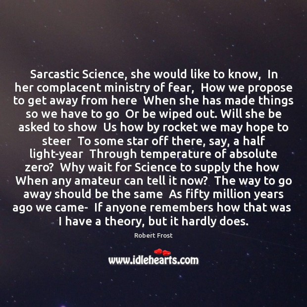 Sarcastic Science, she would like to know,  In her complacent ministry of Sarcastic Quotes Image