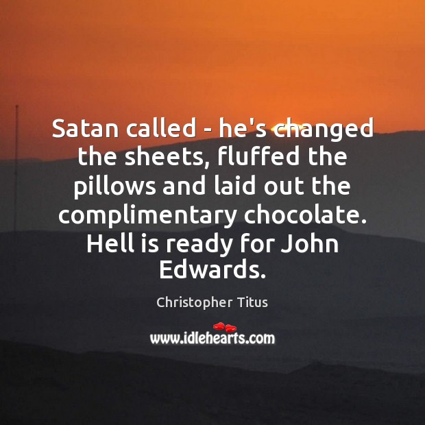 Satan called – he’s changed the sheets, fluffed the pillows and laid Christopher Titus Picture Quote