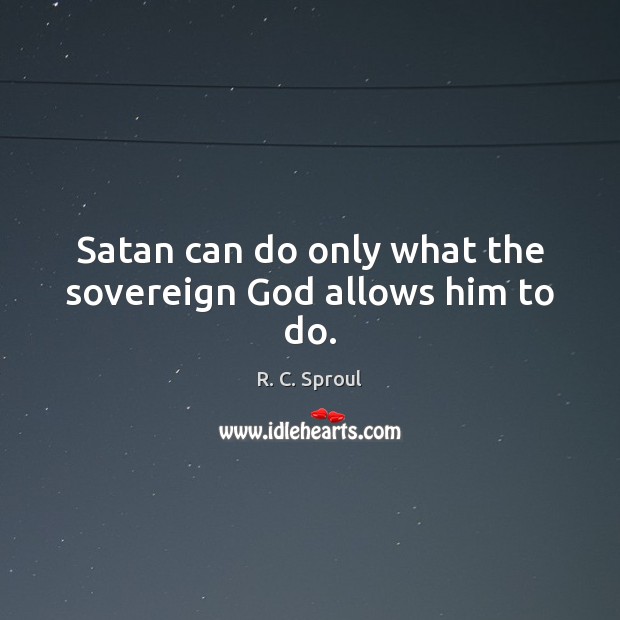 Satan can do only what the sovereign God allows him to do. Image