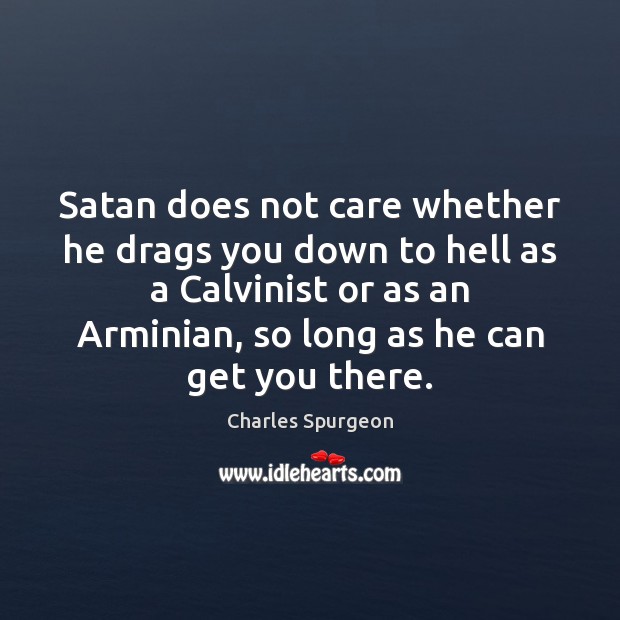 Satan does not care whether he drags you down to hell as Image