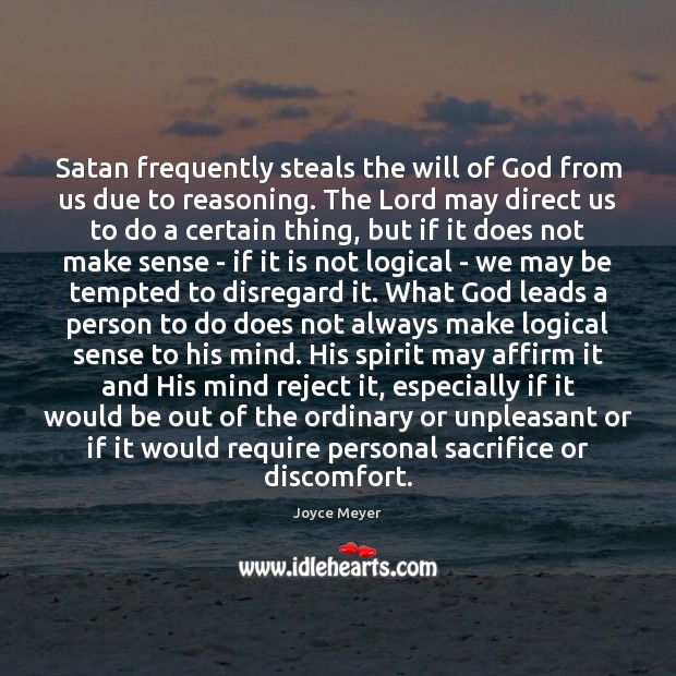 Satan frequently steals the will of God from us due to reasoning. Joyce Meyer Picture Quote