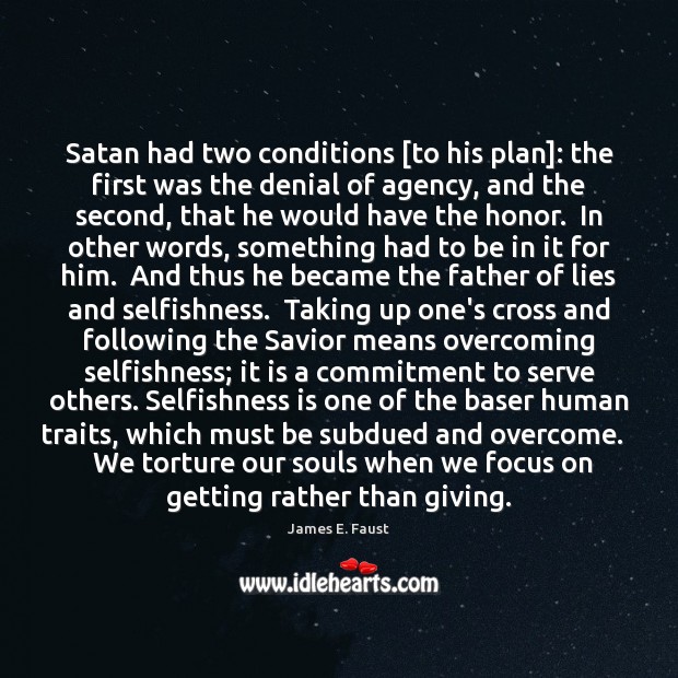 Satan had two conditions [to his plan]: the first was the denial James E. Faust Picture Quote