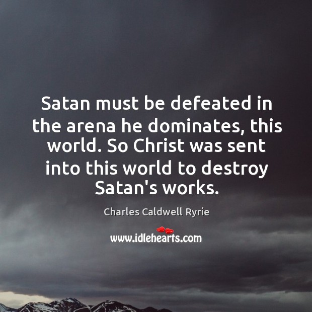 Satan must be defeated in the arena he dominates, this world. So Image