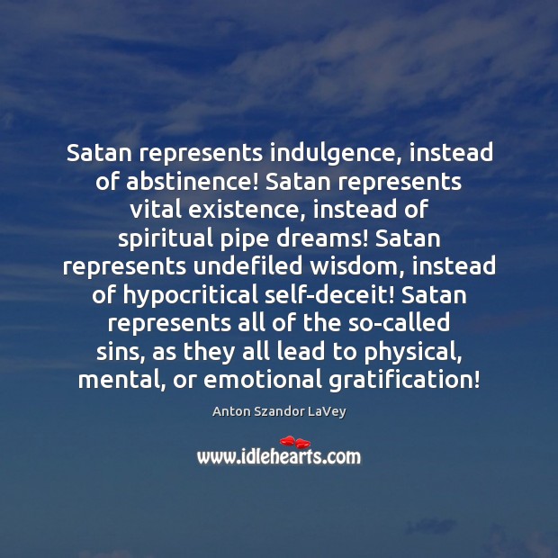 Satan represents indulgence, instead of abstinence! Satan represents vital existence, instead of Image