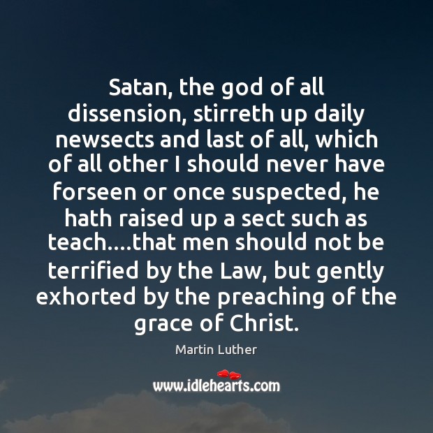 Satan, the God of all dissension, stirreth up daily newsects and last Martin Luther Picture Quote