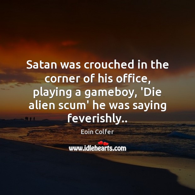 Satan was crouched in the corner of his office, playing a gameboy, Image