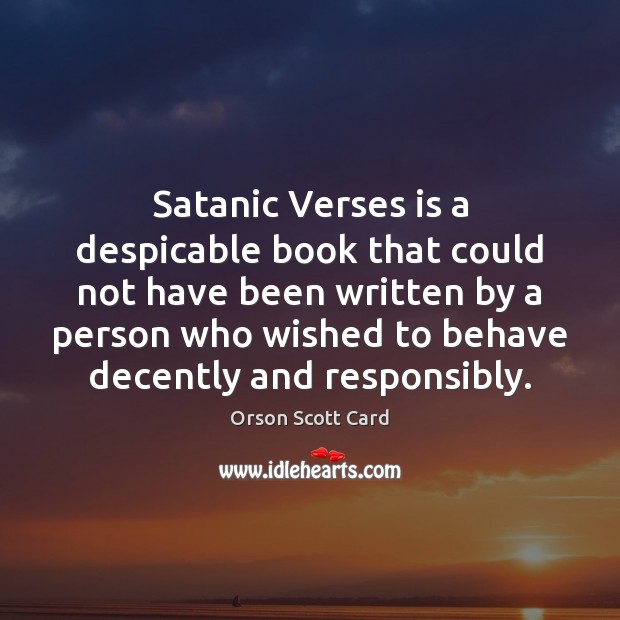 Satanic Verses is a despicable book that could not have been written Orson Scott Card Picture Quote