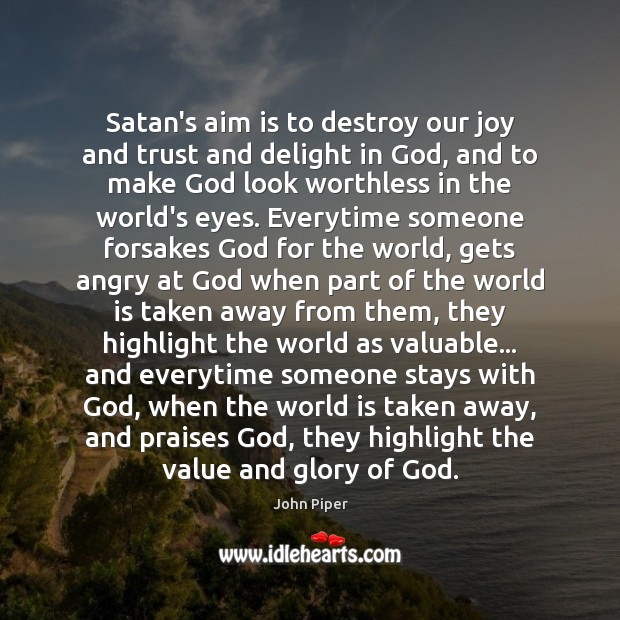 Satan’s aim is to destroy our joy and trust and delight in Image