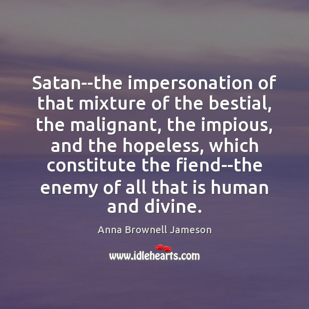 Satan–the impersonation of that mixture of the bestial, the malignant, the impious, Image