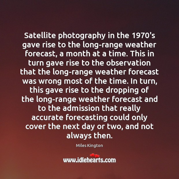 Satellite photography in the 1970’s gave rise to the long-range weather forecast, 