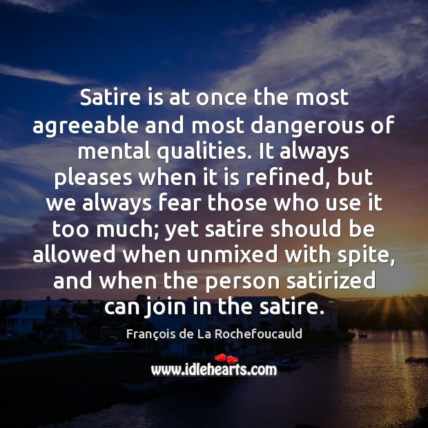 Satire is at once the most agreeable and most dangerous of mental Image