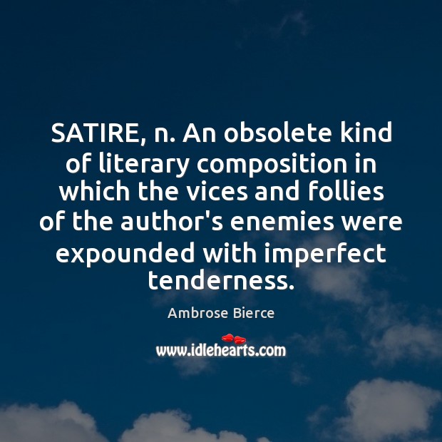 SATIRE, n. An obsolete kind of literary composition in which the vices Image