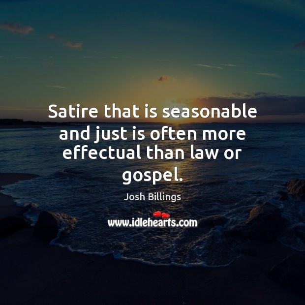 Satire that is seasonable and just is often more effectual than law or gospel. Image