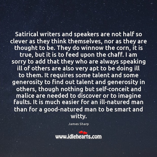 Satirical writers and speakers are not half so clever as they think Clever Quotes Image