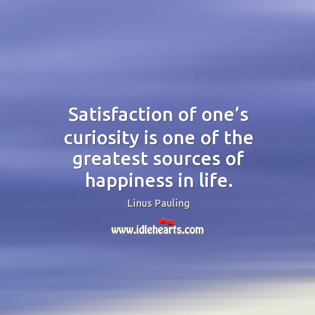 Satisfaction of one’s curiosity is one of the greatest sources of happiness in life. Image