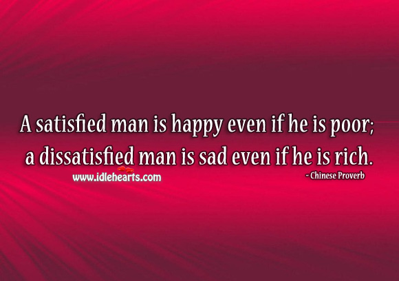 A satisfied man is happy even if he is poor; a dissatisfied man Chinese Proverbs Image
