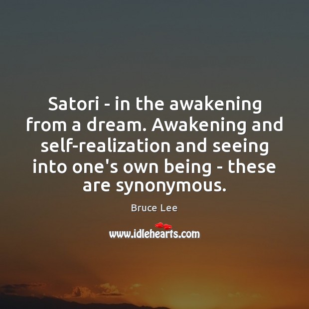 Satori – in the awakening from a dream. Awakening and self-realization and Bruce Lee Picture Quote