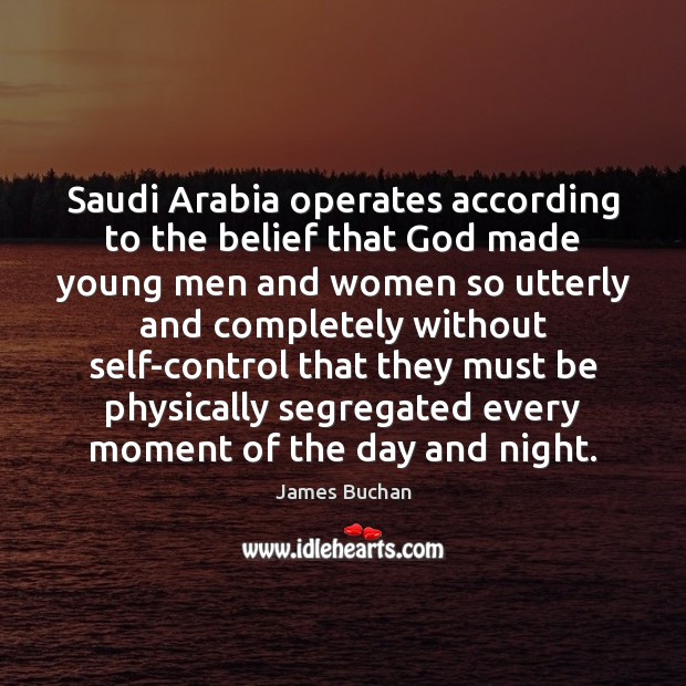 Saudi Arabia operates according to the belief that God made young men Image