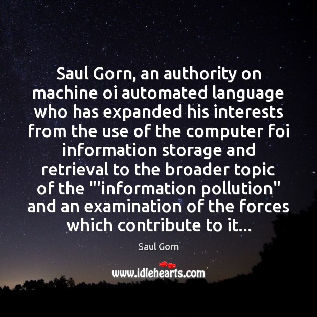 Saul Gorn, an authority on machine oi automated language who has expanded Saul Gorn Picture Quote