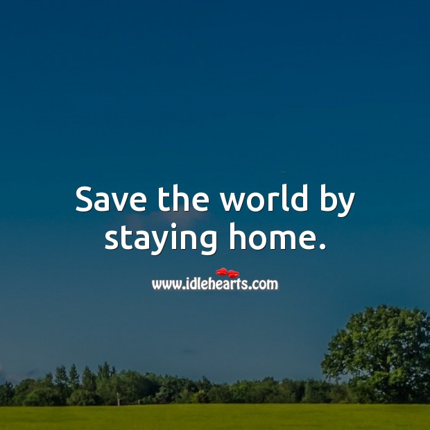 Save the world by staying home. Social Distancing Quotes Image