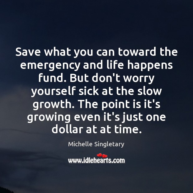 Save what you can toward the emergency and life happens fund. But Michelle Singletary Picture Quote
