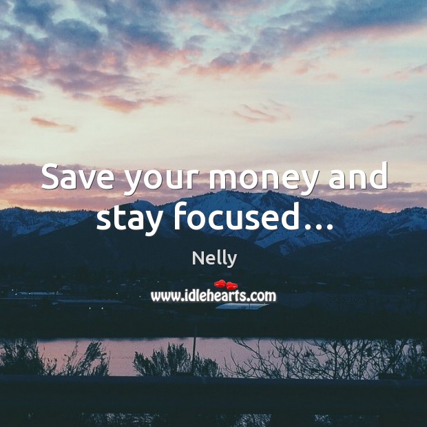 Save your money and stay focused… Image