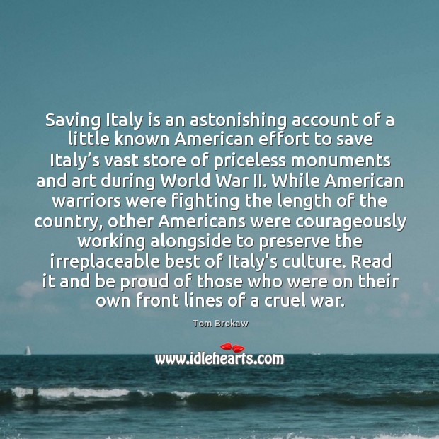Saving Italy is an astonishing account of a little known American effort Tom Brokaw Picture Quote