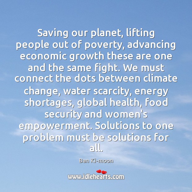 Saving our planet, lifting people out of poverty, advancing economic growth these Climate Quotes Image
