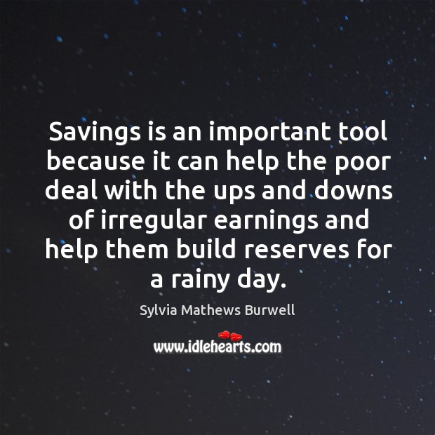 Savings is an important tool because it can help the poor deal Image