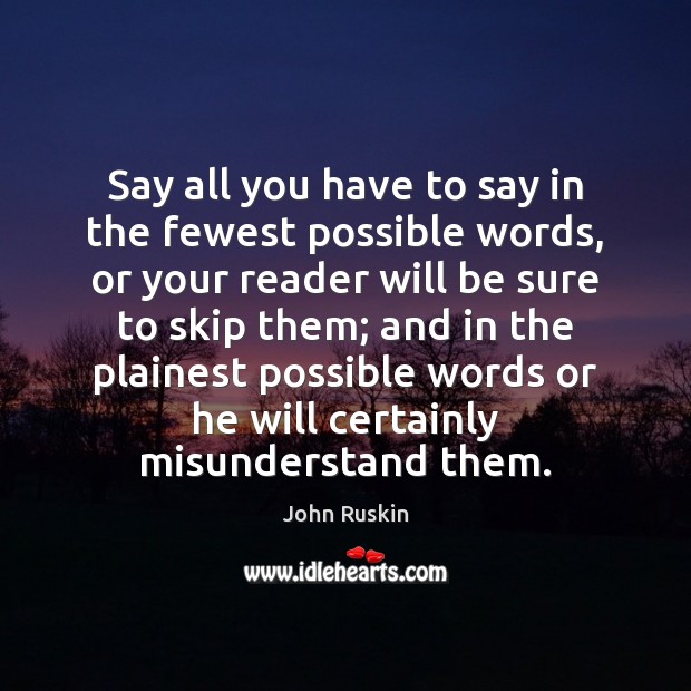 Say all you have to say in the fewest possible words, or John Ruskin Picture Quote