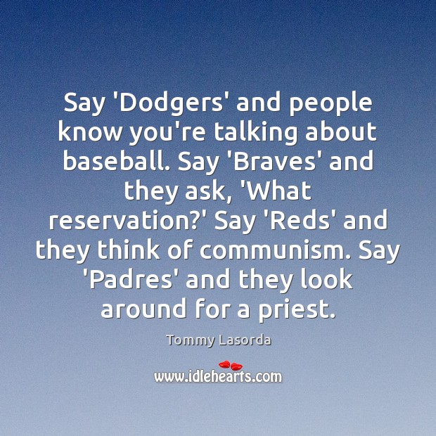 Say ‘Dodgers’ and people know you’re talking about baseball. Say ‘Braves’ and 