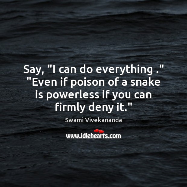 Say, “I can do everything .” “Even if poison of a snake is Swami Vivekananda Picture Quote