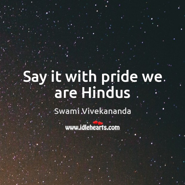 Say it with pride we are Hindus Swami Vivekananda Picture Quote