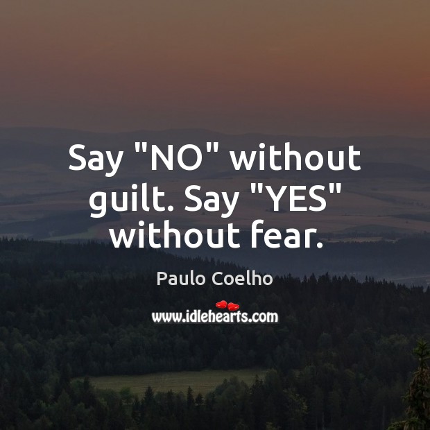 Say “NO” without guilt. Say “YES” without fear. Paulo Coelho Picture Quote