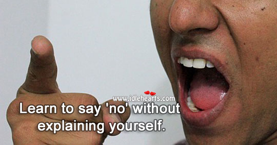 Learn to say ‘no’ without explaining yourself. Image