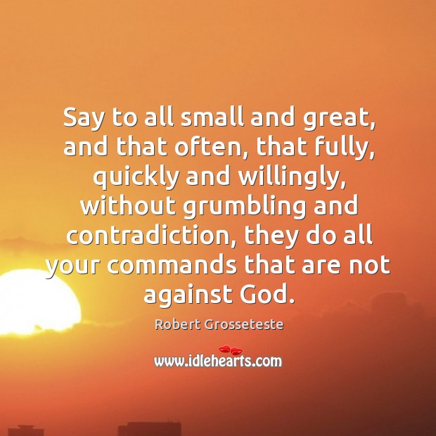 Say to all small and great, and that often, that fully, quickly and willingly Image