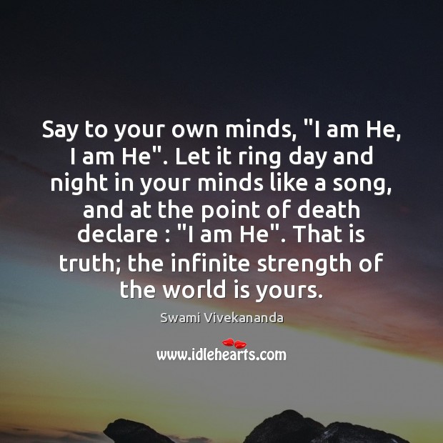 Say to your own minds, “I am He, I am He”. Let Image