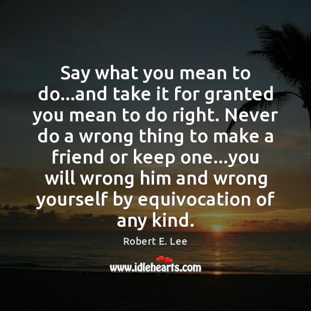 Say what you mean to do…and take it for granted you Robert E. Lee Picture Quote