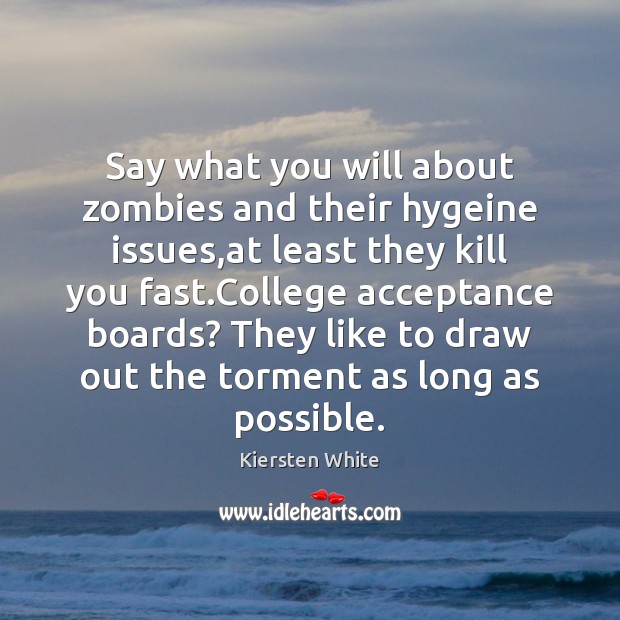 Say what you will about zombies and their hygeine issues,at least Kiersten White Picture Quote