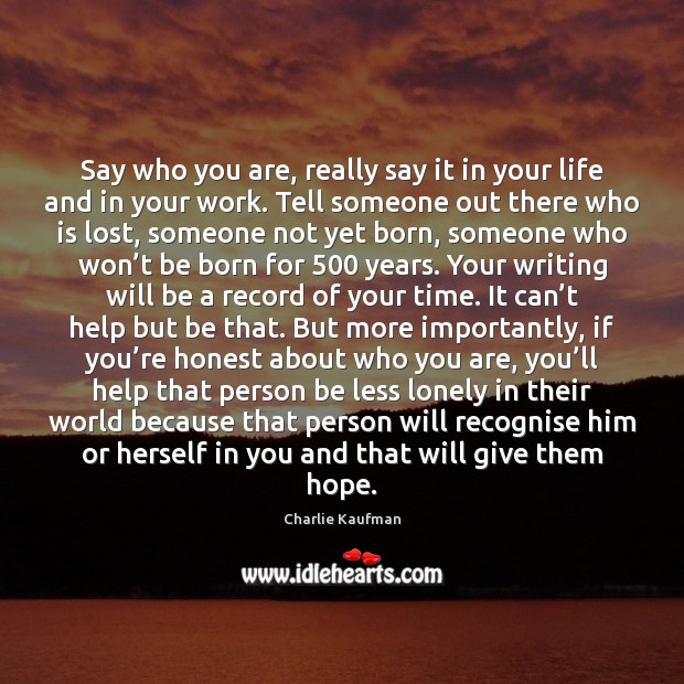 Say who you are, really say it in your life and in Image