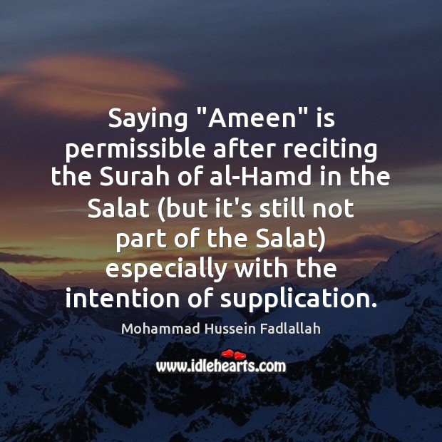 Saying “Ameen” is permissible after reciting the Surah of al-Hamd in the Mohammad Hussein Fadlallah Picture Quote