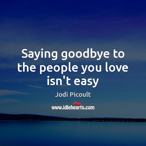 Saying goodbye to the people you love isn’t easy Image