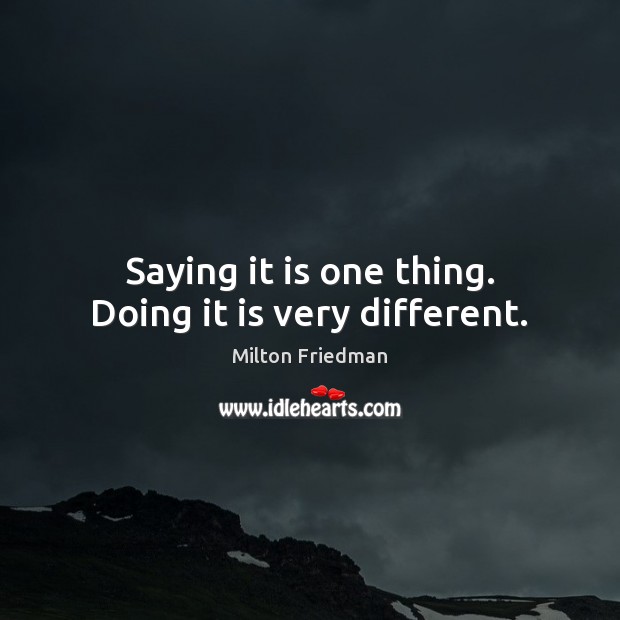 Saying it is one thing. Doing it is very different. Image
