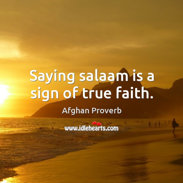 Saying salaam is a sign of true faith. Afghan Proverbs Image