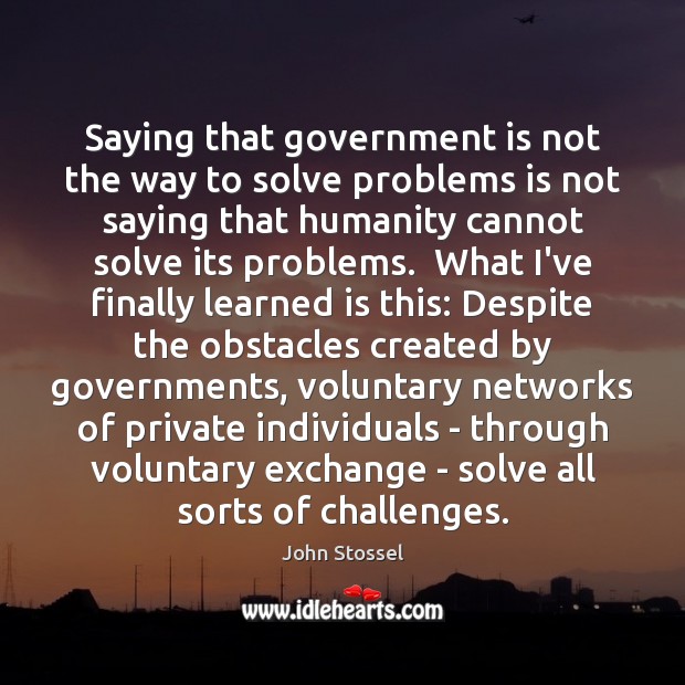 Saying that government is not the way to solve problems is not Image