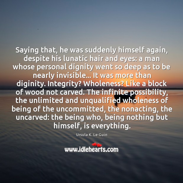 Saying that, he was suddenly himself again, despite his lunatic hair and Ursula K. Le Guin Picture Quote